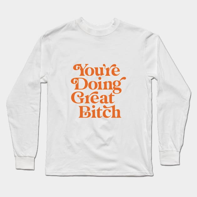 You're Doing Great Bitch in Pantone Peach Fuzz Long Sleeve T-Shirt by MotivatedType